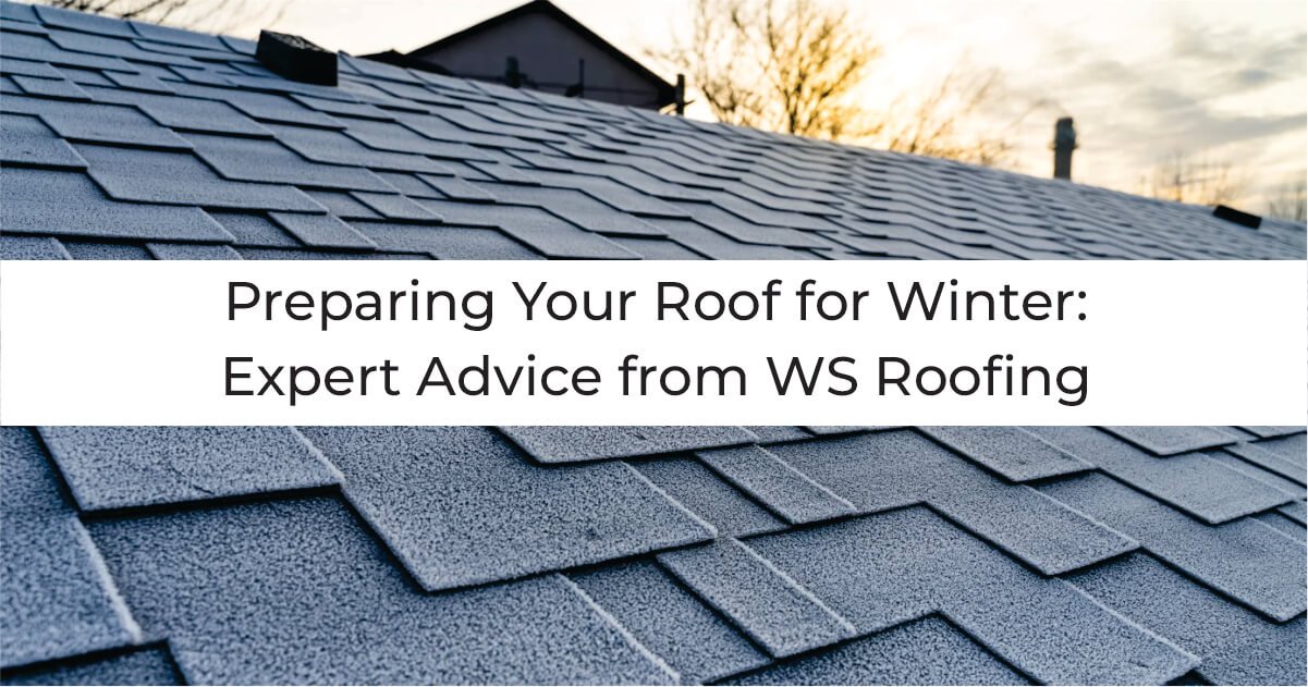 Preparing Your Roof for Winter Expert Advice from WS Roofing