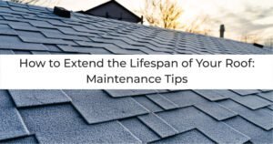 Read more about the article How to Extend the Lifespan of Your Roof: Maintenance Tips