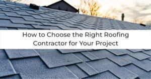 Read more about the article How to Choose the Right Roofing Contractor for Your Project