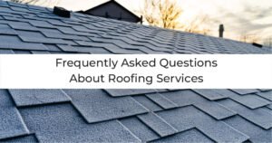 Read more about the article Frequently Asked Questions About Roofing Services