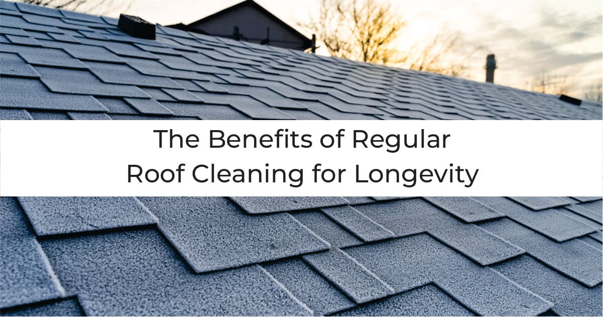 The Benefits of Regular Roof Cleaning for Longevity