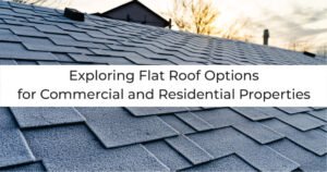 Read more about the article Exploring Flat Roof Options for Commercial and Residential Properties